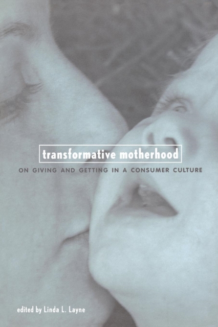 Transformative Motherhood : On Giving and Getting in a Consumer Culture, Hardback Book