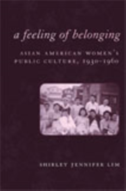 A Feeling of Belonging : Asian American Women's Public Culture, 1930-1960, Hardback Book