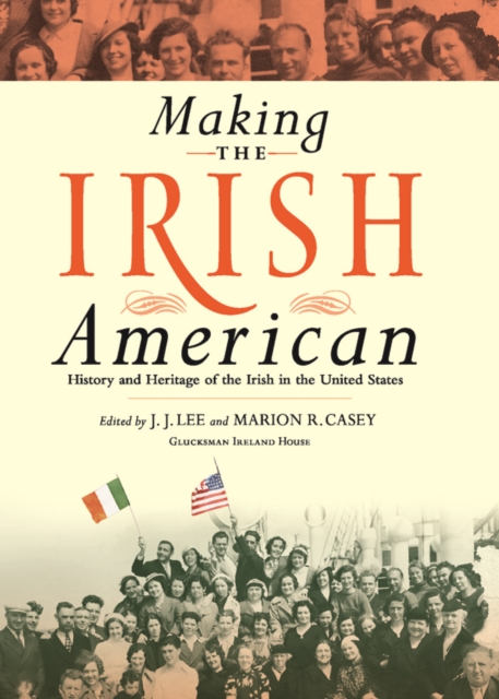 Making the Irish American : History and Heritage of the Irish in the United States, Paperback / softback Book