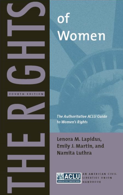 The Rights of Women : The Authoritative ACLU Guide to Women's Rights, Fourth Edition, Paperback / softback Book