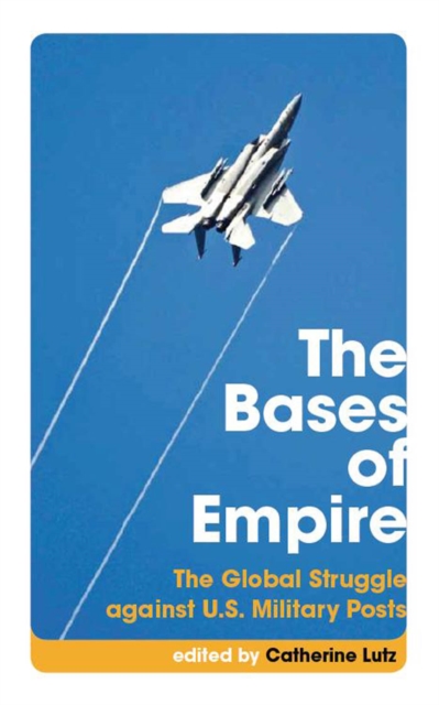 The Bases of Empire : The Global Struggle against U.S. Military Posts, Paperback / softback Book