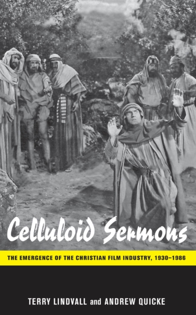 Celluloid Sermons : The Emergence of the Christian Film Industry, 1930-1986, Hardback Book