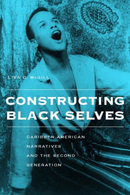 Constructing Black Selves : Caribbean American Narratives and the Second Generation, Hardback Book
