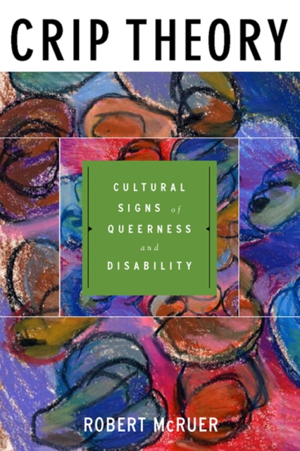 Crip Theory : Cultural Signs of Queerness and Disability, Hardback Book