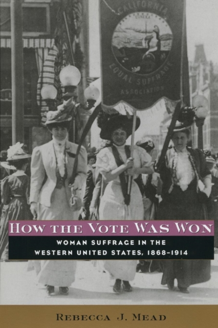 How the Vote Was Won : Woman Suffrage in the Western United States, 1868-1914, Paperback / softback Book