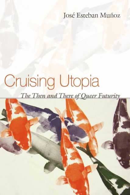 Cruising Utopia : The Then and There of Queer Futurity, Hardback Book