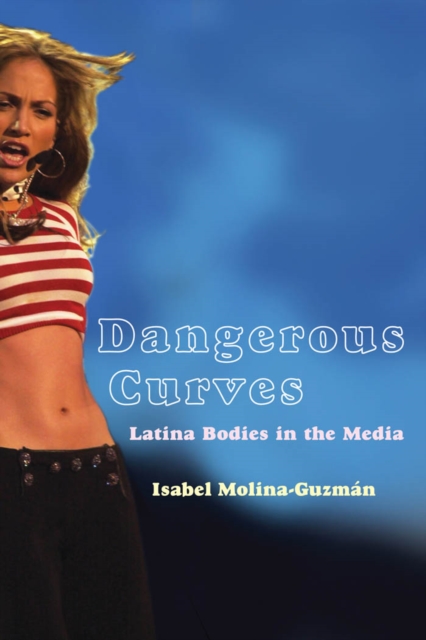 Dangerous Curves : Latina Bodies in the Media, Hardback Book