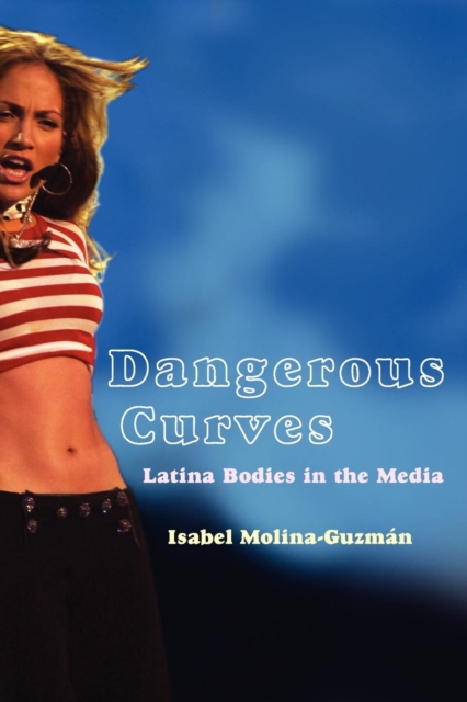 Dangerous Curves : Latina Bodies in the Media, Paperback / softback Book