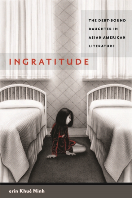 Ingratitude : The Debt-bound Daughter in Asian American Literature, Hardback Book