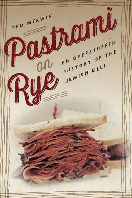 Pastrami on Rye : An Overstuffed History of the Jewish Deli, Hardback Book