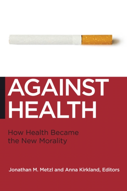 Against Health : How Health Became the New Morality, EPUB eBook