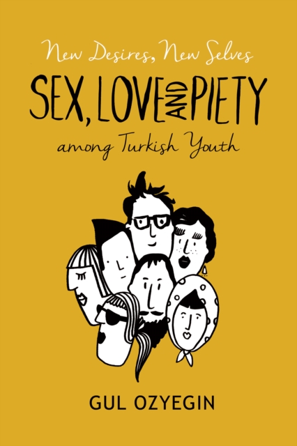 New Desires, New Selves : Sex, Love, and Piety Among Turkish Youth, Hardback Book
