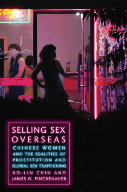 Selling Sex Overseas : Chinese Women and the Realities of Prostitution and Global Sex Trafficking, EPUB eBook