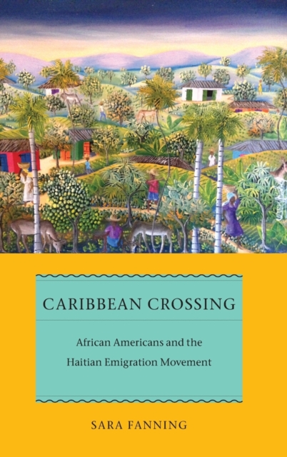 Caribbean Crossing : African Americans and the Haitian Emigration Movement, Hardback Book