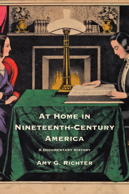 At Home in Nineteenth-Century America : A Documentary History, Hardback Book