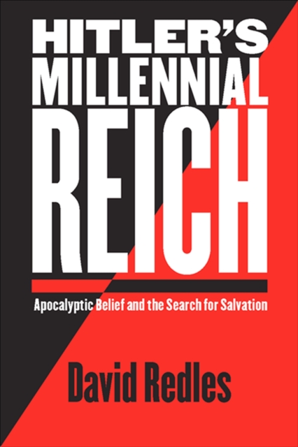 Hitler's Millennial Reich : Apocalyptic Belief and the Search for Salvation, EPUB eBook