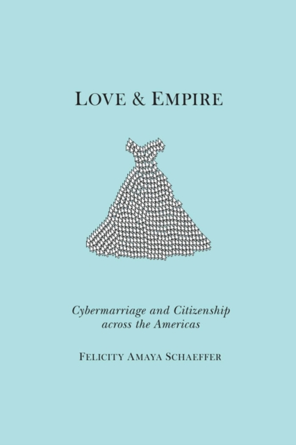 Love and Empire : Cybermarriage and Citizenship across the Americas, EPUB eBook
