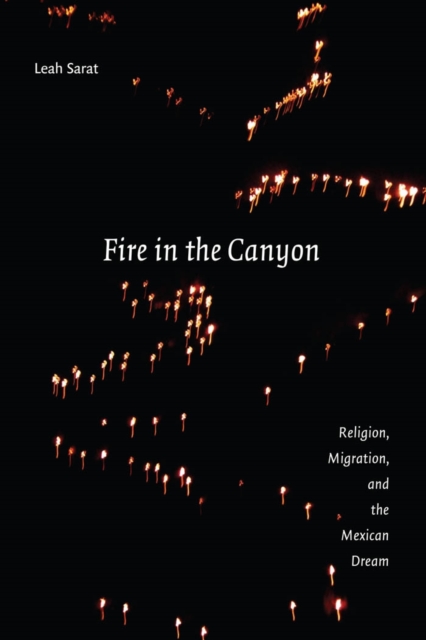 Fire in the Canyon : Religion, Migration, and the Mexican Dream, EPUB eBook