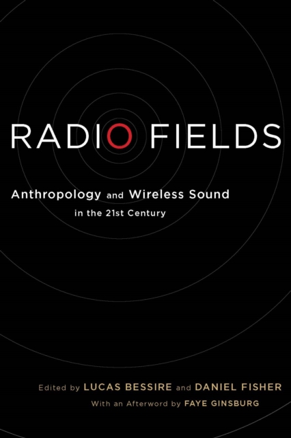 Radio Fields : Anthropology and Wireless Sound in the 21st Century, Hardback Book