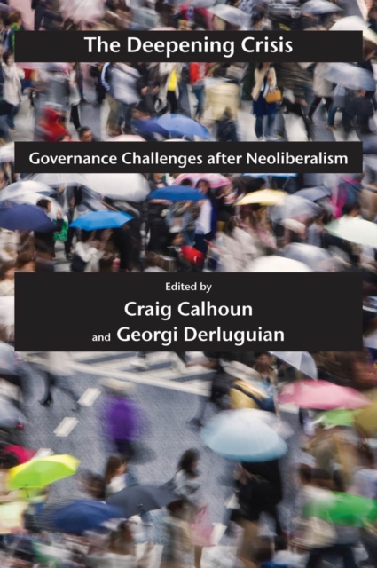 The Deepening Crisis : Governance Challenges after Neoliberalism, Paperback / softback Book