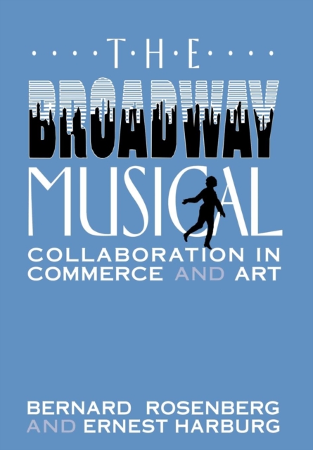 The Broadway Musical : Collaboration in Commerce and Art, Hardback Book