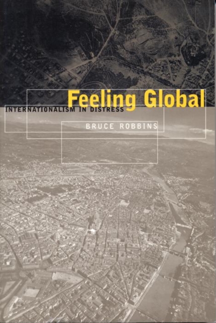 Feeling Global : Internationalism in Distress, Hardback Book