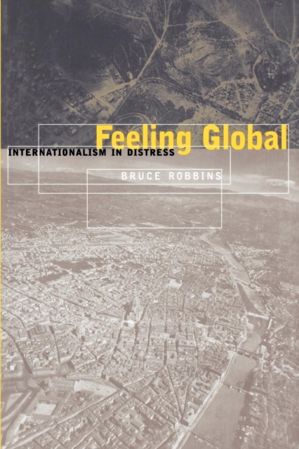 Feeling Global : Internationalism in Distress, Paperback / softback Book