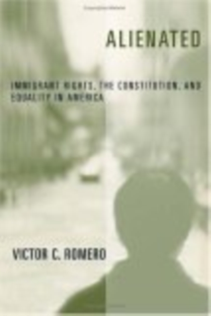 Alienated : Immigrant Rights, the Constitution, and Equality in America, Hardback Book