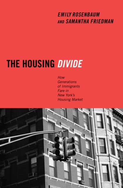 The Housing Divide : How Generations of Immigrants Fare in New York's Housing Market, Hardback Book