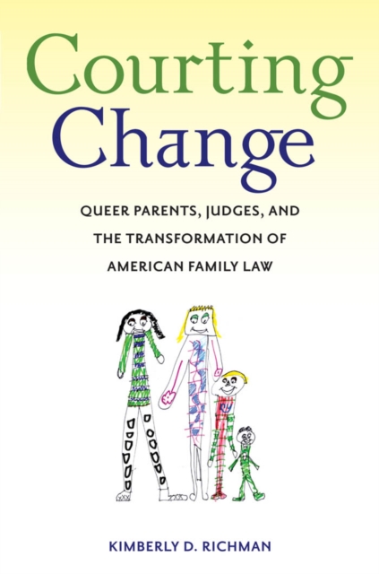 Courting Change : Queer Parents, Judges, and the Transformation of American Family Law, Hardback Book