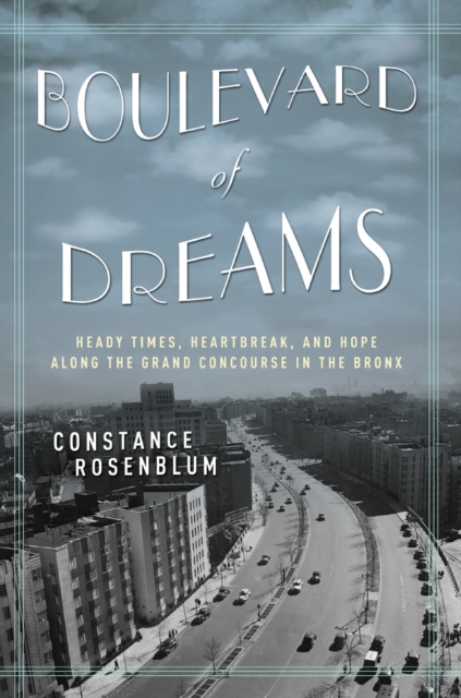 Boulevard of Dreams : Heady Times, Heartbreak, and Hope Along the Grand Concourse in the Bronx, Hardback Book