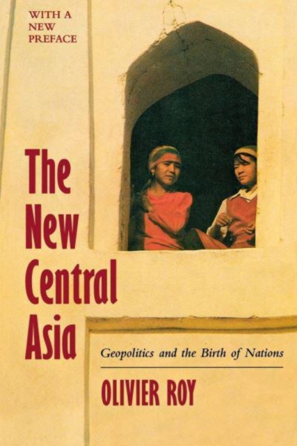 The New Central Asia : Geopolitics and the Birth of Nations, Paperback Book