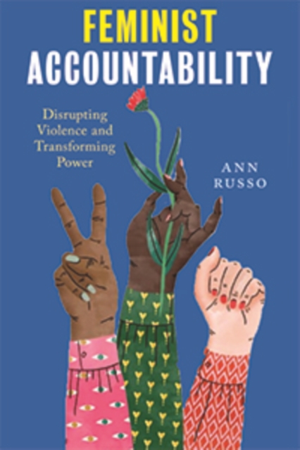 Feminist Accountability : Disrupting Violence and Transforming Power, Hardback Book