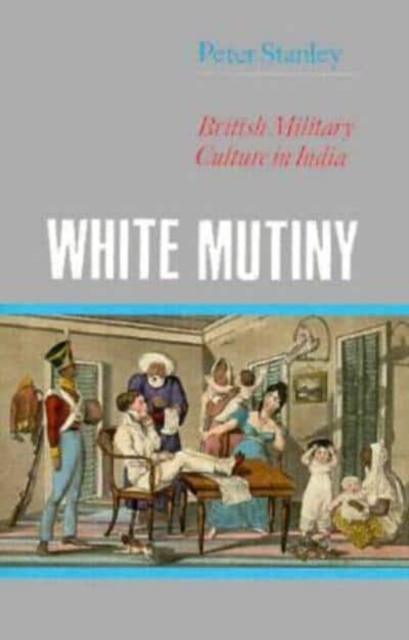 White Mutiny : British Military Culture in India, Hardback Book