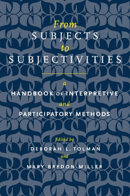 From Subjects to Subjectivities : A Handbook of Interpretive and Participatory Methods, Paperback / softback Book