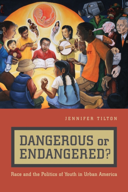 Dangerous or Endangered? : Race and the Politics of Youth in Urban America, Hardback Book