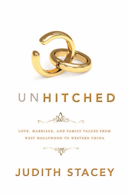 Unhitched : Love, Marriage, and Family Values from West Hollywood to Western China, Hardback Book