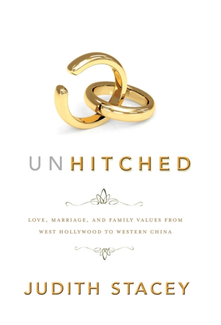 Unhitched : Love, Marriage, and Family Values from West Hollywood to Western China, EPUB eBook
