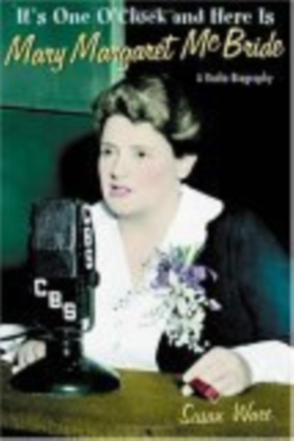 It's One O'Clock and Here Is Mary Margaret McBride : A Radio Biography, EPUB eBook