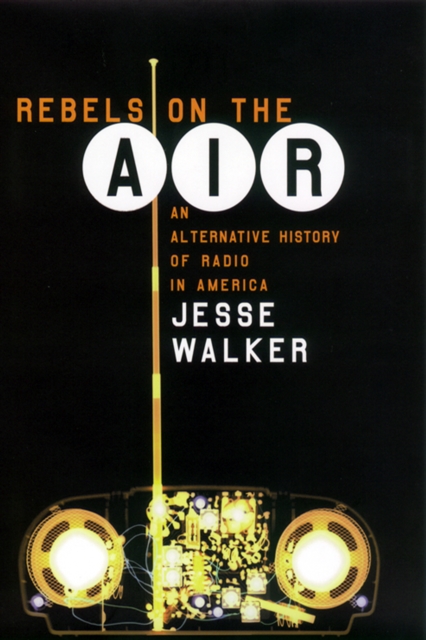 Rebels on the Air : An Alternative History of Radio in America, EPUB eBook