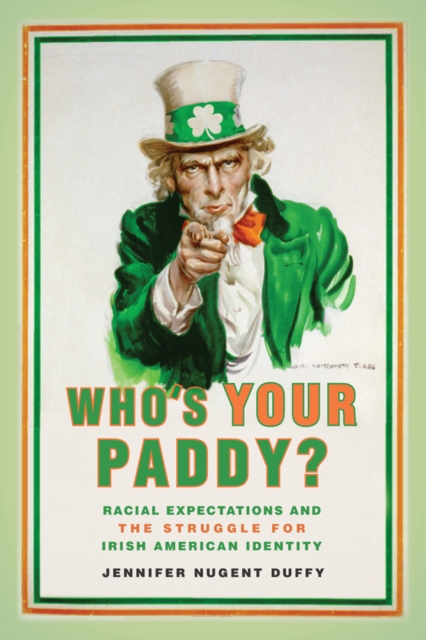 Who's Your Paddy? : Racial Expectations and the Struggle for Irish American Identity, Paperback / softback Book