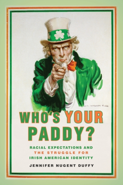 Who's Your Paddy? : Racial Expectations and the Struggle for Irish American Identity, EPUB eBook