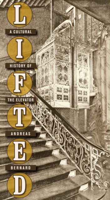 Lifted : A Cultural History of the Elevator, Hardback Book
