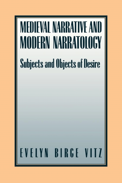 Medieval Narratives and Modern Narratology : Subjects and Objects of Desire, Paperback / softback Book