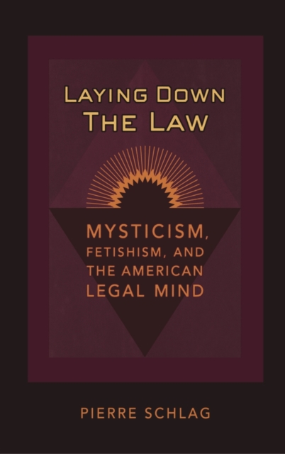 Laying Down the Law : Mysticism, Fetishism, and the American Legal Mind, EPUB eBook