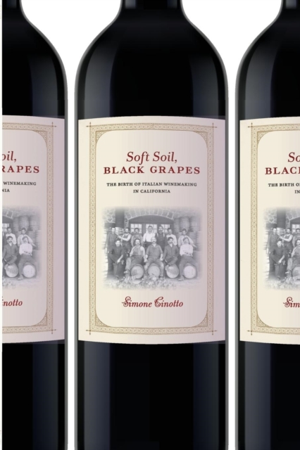 Soft Soil, Black Grapes : The Birth of Italian Winemaking in California, EPUB eBook