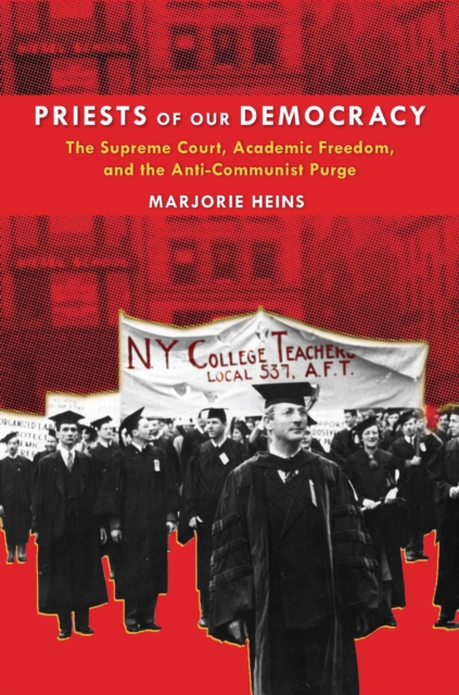 Priests of Our Democracy : The Supreme Court, Academic Freedom, and the Anti-Communist Purge, Hardback Book