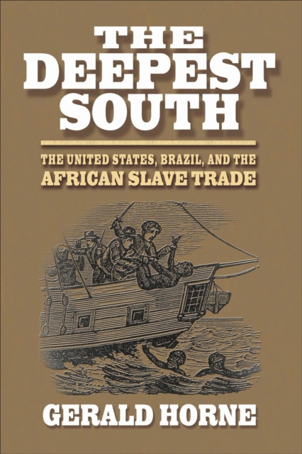 The Deepest South : The United States, Brazil, and the African Slave Trade, EPUB eBook
