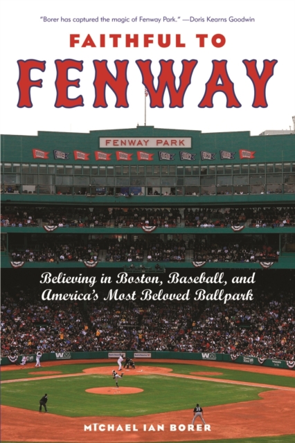 Faithful to Fenway : Believing in Boston, Baseball, and America's Most Beloved Ballpark, EPUB eBook