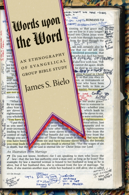 Words upon the Word : An Ethnography of Evangelical Group Bible Study, Hardback Book